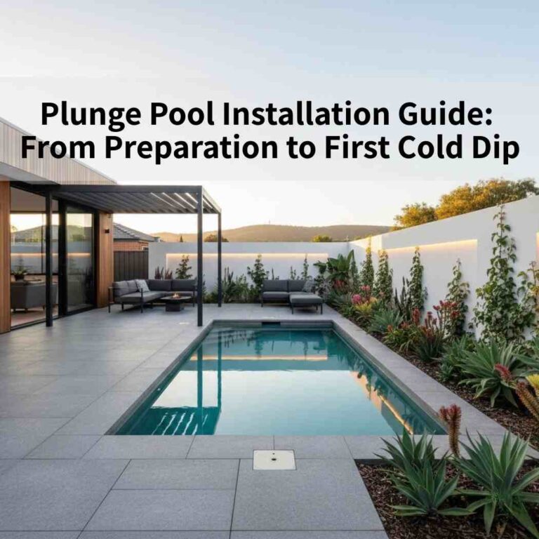 Plunge Pool Installation Guide: From Preparation to First Cold Dip